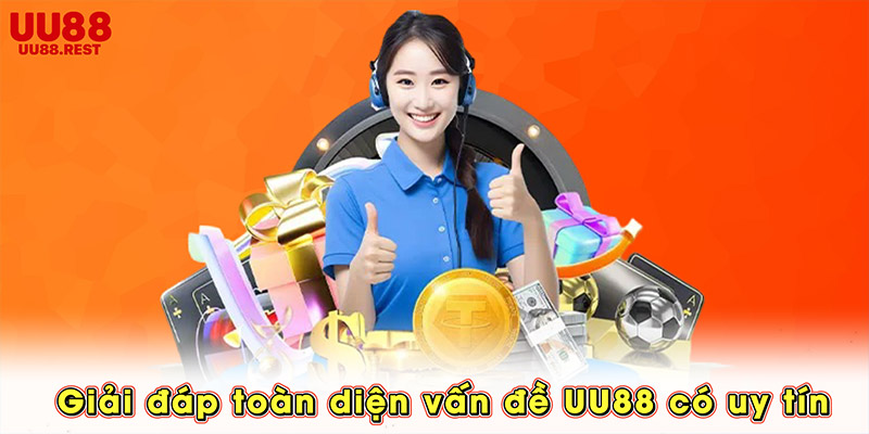 Giải đáp toàn diện vấn đề UU88 có uy tín