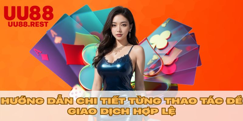 Hướng dẫn chi tiết thao tác để giao dịch luôn hợp lệ