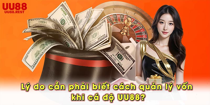 Lý do cần phải biết cách quản lý vốn khi cá độ UU88?