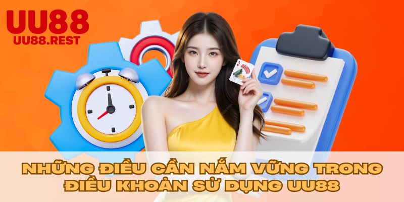 Những điều cần nắm vững trong điều khoản sử dụng UU88