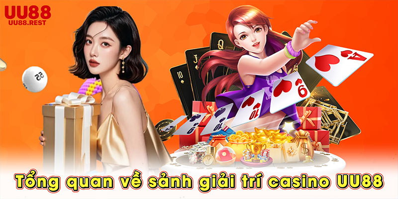 Tổng quan về sảnh giải trí casino UU88